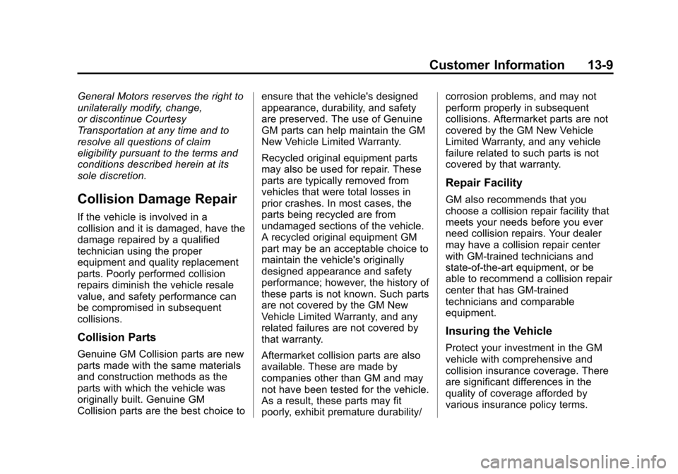 CHEVROLET SPARK 2013 3.G Owners Manual Black plate (9,1)Chevrolet Spark Owner Manual - 2013 - crc - 9/11/12
Customer Information 13-9
General Motors reserves the right to
unilaterally modify, change,
or discontinue Courtesy
Transportation CHEVROLET SPARK 2013 3.G Owners Manual Black plate (9,1)Chevrolet Spark Owner Manual - 2013 - crc - 9/11/12
Customer Information 13-9
General Motors reserves the right to
unilaterally modify, change,
or discontinue Courtesy
Transportation