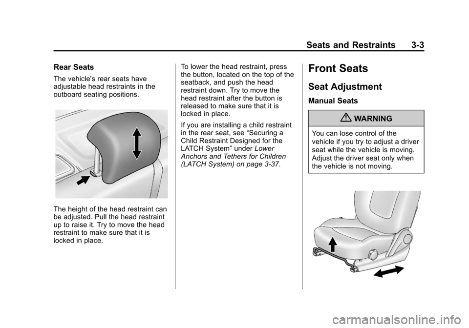 CHEVROLET SPARK 2013 3.G Owners Manual Black plate (3,1)Chevrolet Spark Owner Manual - 2013 - crc - 9/11/12
Seats and Restraints 3-3
Rear Seats
The vehicles rear seats have
adjustable head restraints in the
outboard seating positions.
The