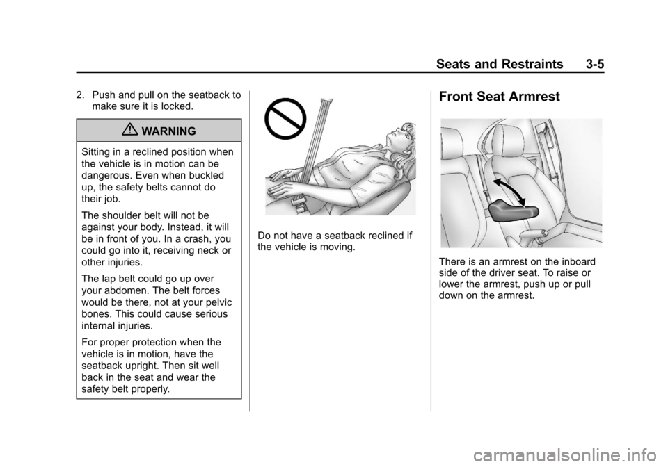 CHEVROLET SPARK 2013 3.G Owners Manual Black plate (5,1)Chevrolet Spark Owner Manual - 2013 - crc - 9/11/12
Seats and Restraints 3-5
2. Push and pull on the seatback tomake sure it is locked.
{WARNING
Sitting in a reclined position when
th