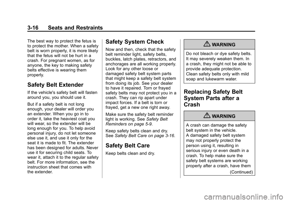 CHEVROLET SPARK 2013 3.G Owners Manual Black plate (16,1)Chevrolet Spark Owner Manual - 2013 - crc - 9/11/12
3-16 Seats and Restraints
The best way to protect the fetus is
to protect the mother. When a safety
belt is worn properly, it is m CHEVROLET SPARK 2013 3.G Owners Manual Black plate (16,1)Chevrolet Spark Owner Manual - 2013 - crc - 9/11/12
3-16 Seats and Restraints
The best way to protect the fetus is
to protect the mother. When a safety
belt is worn properly, it is m