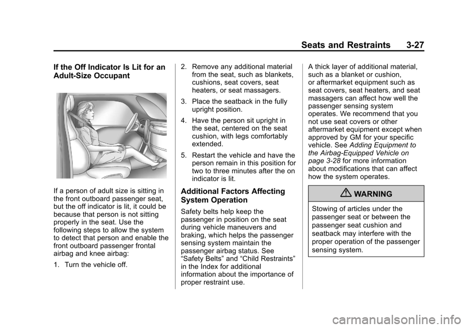CHEVROLET SPARK 2013 3.G Owners Manual Black plate (27,1)Chevrolet Spark Owner Manual - 2013 - crc - 9/11/12
Seats and Restraints 3-27
If the Off Indicator Is Lit for an
Adult-Size Occupant
If a person of adult size is sitting in
the front