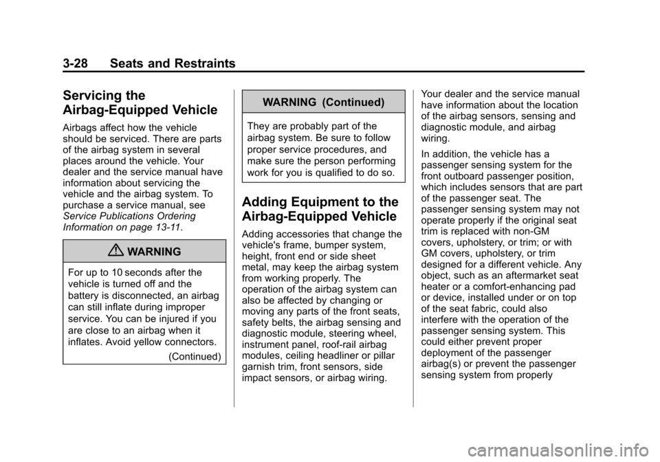 CHEVROLET SPARK 2013 3.G Owners Manual Black plate (28,1)Chevrolet Spark Owner Manual - 2013 - crc - 9/11/12
3-28 Seats and Restraints
Servicing the
Airbag-Equipped Vehicle
Airbags affect how the vehicle
should be serviced. There are parts CHEVROLET SPARK 2013 3.G Owners Manual Black plate (28,1)Chevrolet Spark Owner Manual - 2013 - crc - 9/11/12
3-28 Seats and Restraints
Servicing the
Airbag-Equipped Vehicle
Airbags affect how the vehicle
should be serviced. There are parts