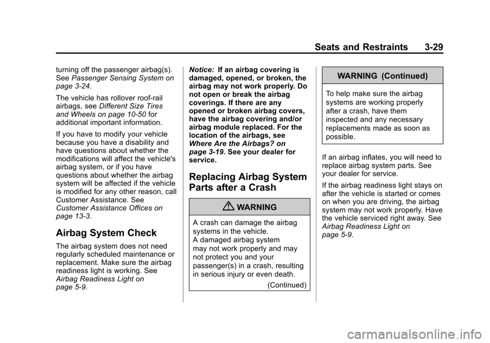 CHEVROLET SPARK 2013 3.G Owners Manual Black plate (29,1)Chevrolet Spark Owner Manual - 2013 - crc - 9/11/12
Seats and Restraints 3-29
turning off the passenger airbag(s).
SeePassenger Sensing System on
page 3‑24.
The vehicle has rollove