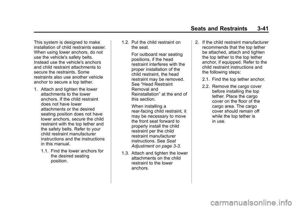 CHEVROLET SPARK 2013 3.G Manual PDF Black plate (41,1)Chevrolet Spark Owner Manual - 2013 - crc - 9/11/12
Seats and Restraints 3-41
This system is designed to make
installation of child restraints easier.
When using lower anchors, do no