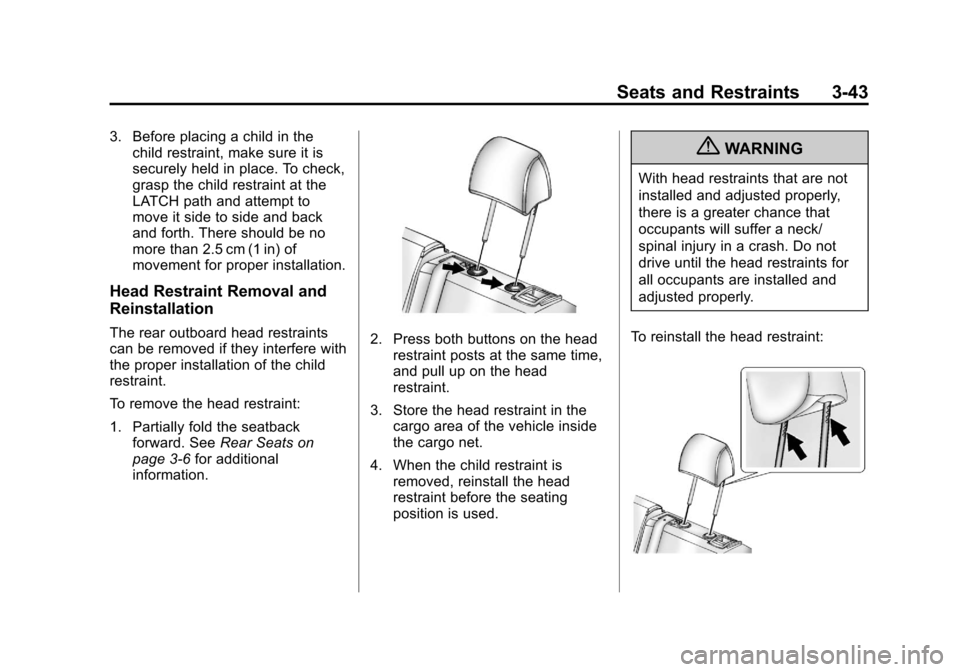 CHEVROLET SPARK 2013 3.G Manual PDF Black plate (43,1)Chevrolet Spark Owner Manual - 2013 - crc - 9/11/12
Seats and Restraints 3-43
3. Before placing a child in thechild restraint, make sure it is
securely held in place. To check,
grasp