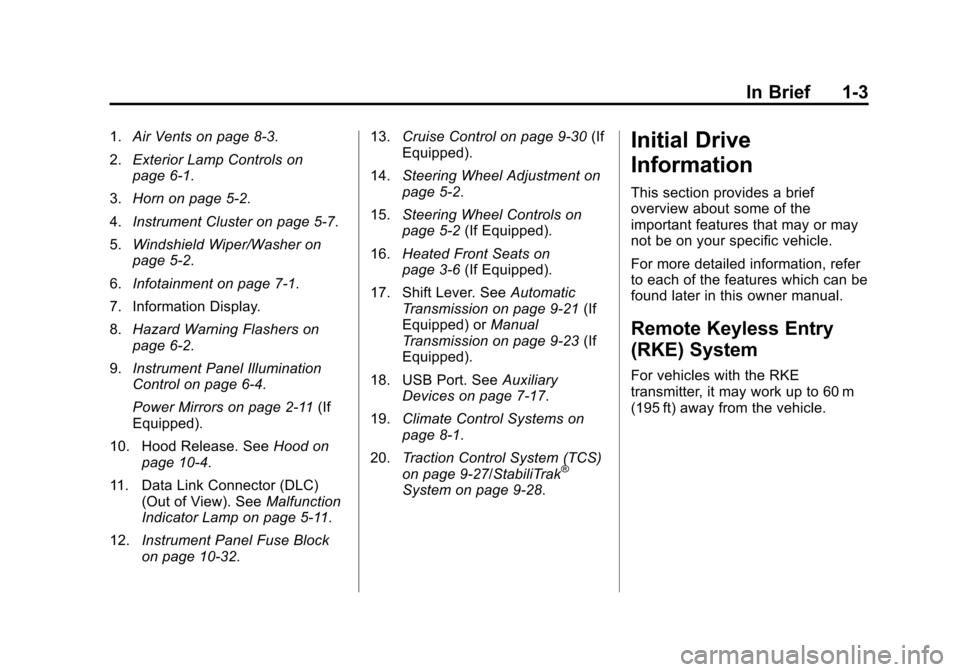 CHEVROLET SPARK 2013 3.G Owners Manual Black plate (3,1)Chevrolet Spark Owner Manual - 2013 - crc - 9/11/12
In Brief 1-3
1.Air Vents on page 8‑3.
2. Exterior Lamp Controls on
page 6‑1.
3. Horn on page 5‑2.
4. Instrument Cluster on pa