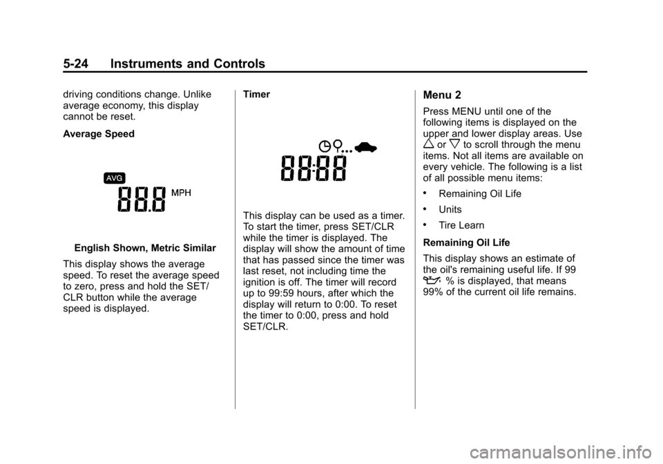CHEVROLET SPARK 2014 3.G Owners Manual Black plate (24,1)Chevrolet Spark Owner Manual (GMNA-Localizing-U.S./Canada-5853490) -
2014 - crc - 9/3/13
5-24 Instruments and Controls
driving conditions change. Unlike
average economy, this display