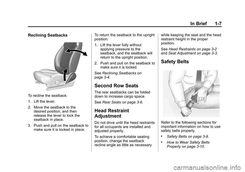 CHEVROLET SPARK 2014 3.G User Guide Black plate (7,1)Chevrolet Spark Owner Manual (GMNA-Localizing-U.S./Canada-5853490) -
2014 - crc - 9/3/13
In Brief 1-7
Reclining Seatbacks
To recline the seatback:
1. Lift the lever.
2. Move the seatb