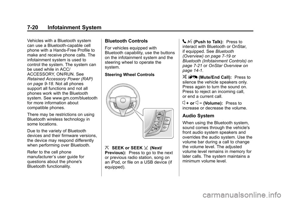 CHEVROLET SPARK 2014 3.G Owners Manual Black plate (20,1)Chevrolet Spark Owner Manual (GMNA-Localizing-U.S./Canada-5853490) -
2014 - crc - 9/3/13
7-20 Infotainment System
Vehicles with a Bluetooth system
can use a Bluetooth-capable cell
ph