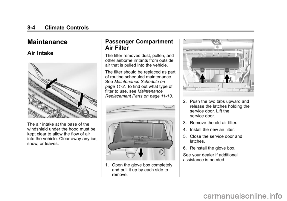 CHEVROLET SPARK 2014 3.G Owners Manual Black plate (4,1)Chevrolet Spark Owner Manual (GMNA-Localizing-U.S./Canada-5853490) -
2014 - crc - 9/3/13
8-4 Climate Controls
Maintenance
Air Intake
The air intake at the base of the
windshield under