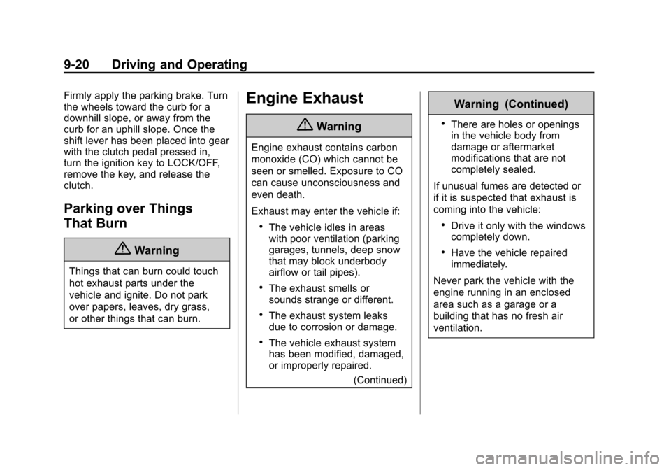 CHEVROLET SPARK 2014 3.G Owners Manual Black plate (20,1)Chevrolet Spark Owner Manual (GMNA-Localizing-U.S./Canada-5853490) -
2014 - crc - 9/3/13
9-20 Driving and Operating
Firmly apply the parking brake. Turn
the wheels toward the curb fo