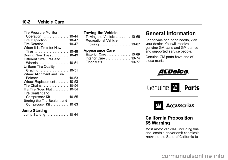 CHEVROLET SPARK 2014 3.G Owners Manual Black plate (2,1)Chevrolet Spark Owner Manual (GMNA-Localizing-U.S./Canada-5853490) -
2014 - crc - 9/3/13
10-2 Vehicle Care
Tire Pressure MonitorOperation . . . . . . . . . . . . . . . . . 10-44
Tire 