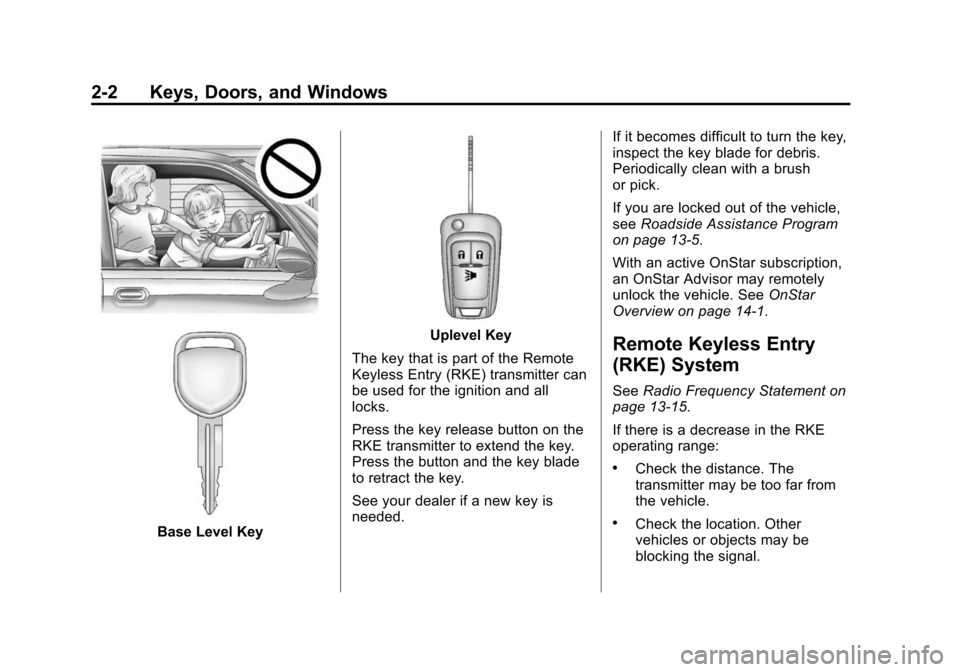 CHEVROLET SPARK 2014 3.G Owners Manual Black plate (2,1)Chevrolet Spark Owner Manual (GMNA-Localizing-U.S./Canada-5853490) -
2014 - crc - 9/3/13
2-2 Keys, Doors, and Windows
Base Level Key
Uplevel Key
The key that is part of the Remote
Key