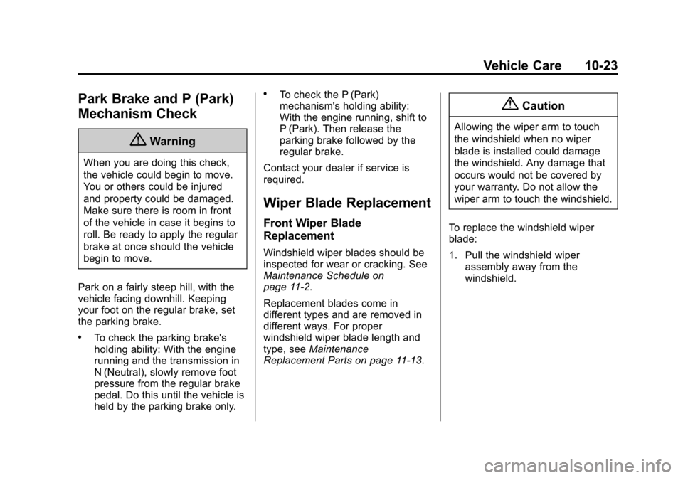 CHEVROLET SPARK 2014 3.G Owners Manual Black plate (23,1)Chevrolet Spark Owner Manual (GMNA-Localizing-U.S./Canada-5853490) -
2014 - crc - 9/3/13
Vehicle Care 10-23
Park Brake and P (Park)
Mechanism Check
{Warning
When you are doing this c