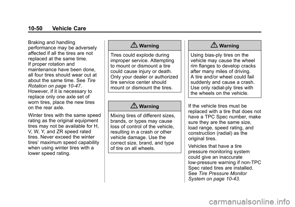 CHEVROLET SPARK 2014 3.G Owners Manual Black plate (50,1)Chevrolet Spark Owner Manual (GMNA-Localizing-U.S./Canada-5853490) -
2014 - crc - 9/3/13
10-50 Vehicle Care
Braking and handling
performance may be adversely
affected if all the tire