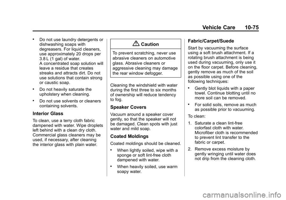 CHEVROLET SPARK 2014 3.G Owners Manual Black plate (75,1)Chevrolet Spark Owner Manual (GMNA-Localizing-U.S./Canada-5853490) -
2014 - crc - 9/3/13
Vehicle Care 10-75
.Do not use laundry detergents or
dishwashing soaps with
degreasers. For l