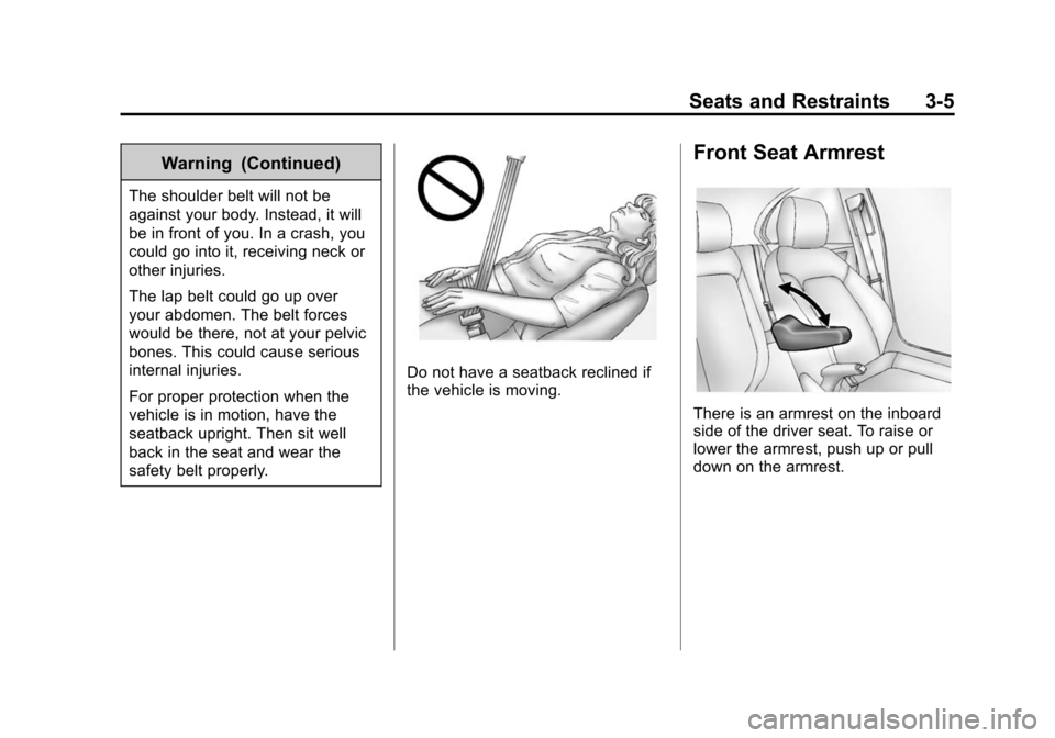 CHEVROLET SPARK 2014 3.G Service Manual Black plate (5,1)Chevrolet Spark Owner Manual (GMNA-Localizing-U.S./Canada-5853490) -
2014 - crc - 9/3/13
Seats and Restraints 3-5
Warning (Continued)
The shoulder belt will not be
against your body. 
