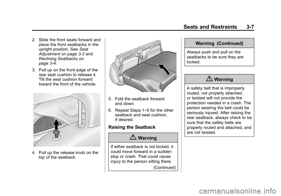 CHEVROLET SPARK 2014 3.G Service Manual Black plate (7,1)Chevrolet Spark Owner Manual (GMNA-Localizing-U.S./Canada-5853490) -
2014 - crc - 9/3/13
Seats and Restraints 3-7
2. Slide the front seats forward andplace the front seatbacks in the
