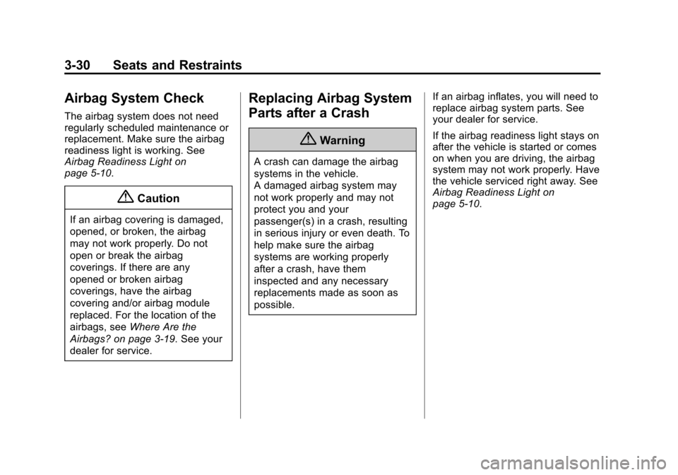 CHEVROLET SPARK 2014 3.G Owners Manual Black plate (30,1)Chevrolet Spark Owner Manual (GMNA-Localizing-U.S./Canada-5853490) -
2014 - crc - 9/3/13
3-30 Seats and Restraints
Airbag System Check
The airbag system does not need
regularly sched