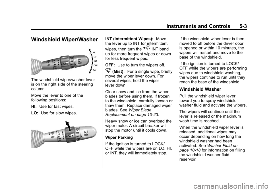 CHEVROLET SPARK 2014 3.G Owners Manual Black plate (3,1)Chevrolet Spark Owner Manual (GMNA-Localizing-U.S./Canada-5853490) -
2014 - crc - 9/3/13
Instruments and Controls 5-3
Windshield Wiper/Washer
The windshield wiper/washer lever
is on t