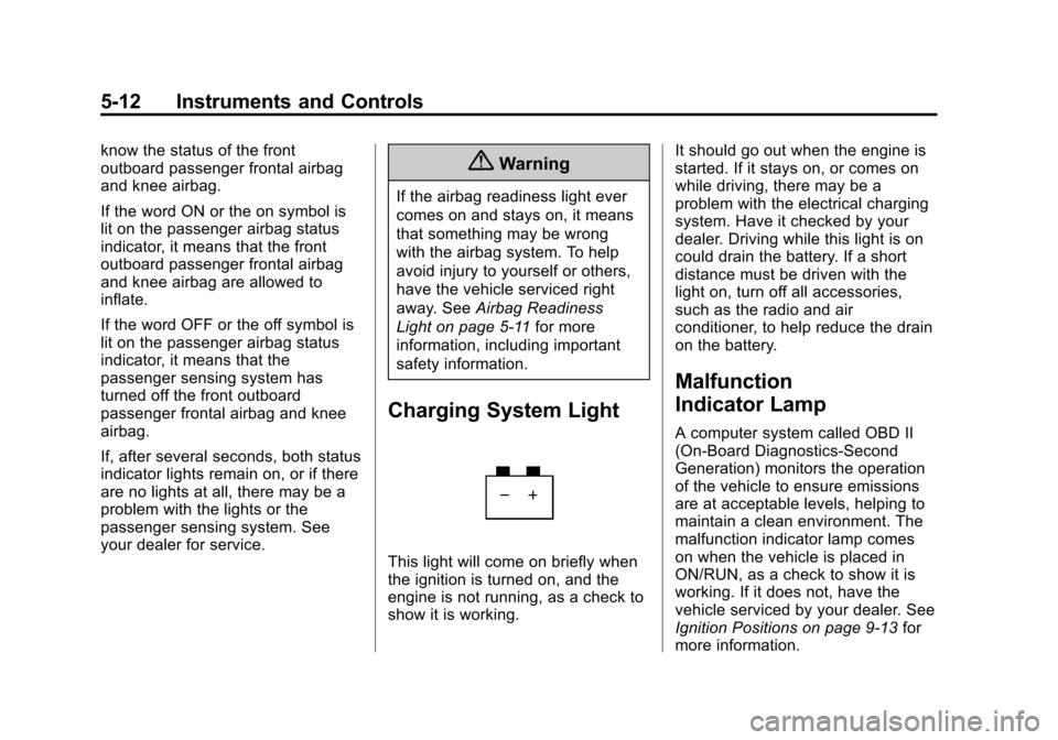 CHEVROLET SPARK 2015 3.G Owners Manual Black plate (12,1)Chevrolet Spark Owner Manual (GMNA-Localizing-U.S./Canada-7707489) -
2015 - CRC - 11/19/14
5-12 Instruments and Controls
know the status of the front
outboard passenger frontal airba
