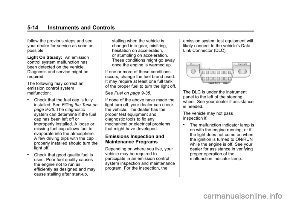CHEVROLET SPARK 2015 3.G Owners Manual Black plate (14,1)Chevrolet Spark Owner Manual (GMNA-Localizing-U.S./Canada-7707489) -
2015 - CRC - 11/19/14
5-14 Instruments and Controls
follow the previous steps and see
your dealer for service as 