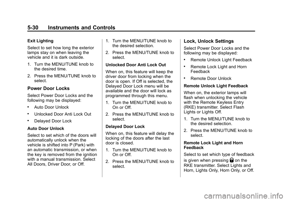 CHEVROLET SPARK 2015 3.G Owners Manual Black plate (30,1)Chevrolet Spark Owner Manual (GMNA-Localizing-U.S./Canada-7707489) -
2015 - CRC - 11/19/14
5-30 Instruments and Controls
Exit Lighting
Select to set how long the exterior
lamps stay 