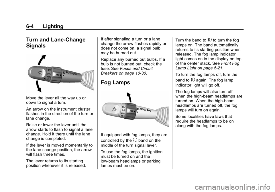 CHEVROLET SPARK 2015 3.G Owners Manual Black plate (4,1)Chevrolet Spark Owner Manual (GMNA-Localizing-U.S./Canada-7707489) -
2015 - CRC - 11/19/14
6-4 Lighting
Turn and Lane-Change
Signals
Move the lever all the way up or
down to signal a 