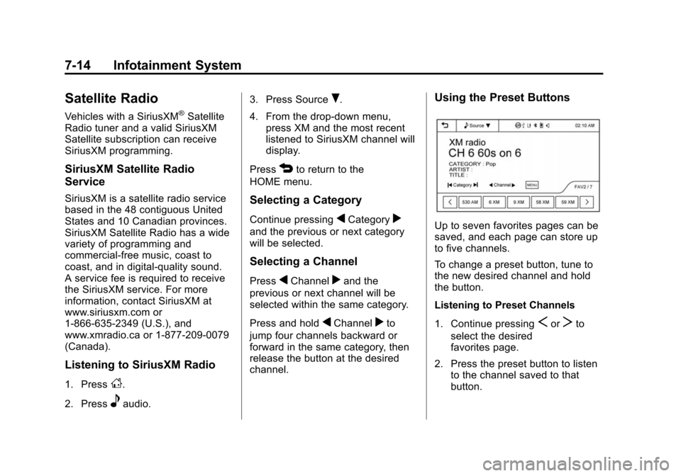 CHEVROLET SPARK 2015 3.G Owners Guide Black plate (14,1)Chevrolet Spark Owner Manual (GMNA-Localizing-U.S./Canada-7707489) -
2015 - CRC - 11/19/14
7-14 Infotainment System
Satellite Radio
Vehicles with a SiriusXM®Satellite
Radio tuner an CHEVROLET SPARK 2015 3.G Owners Guide Black plate (14,1)Chevrolet Spark Owner Manual (GMNA-Localizing-U.S./Canada-7707489) -
2015 - CRC - 11/19/14
7-14 Infotainment System
Satellite Radio
Vehicles with a SiriusXM®Satellite
Radio tuner an