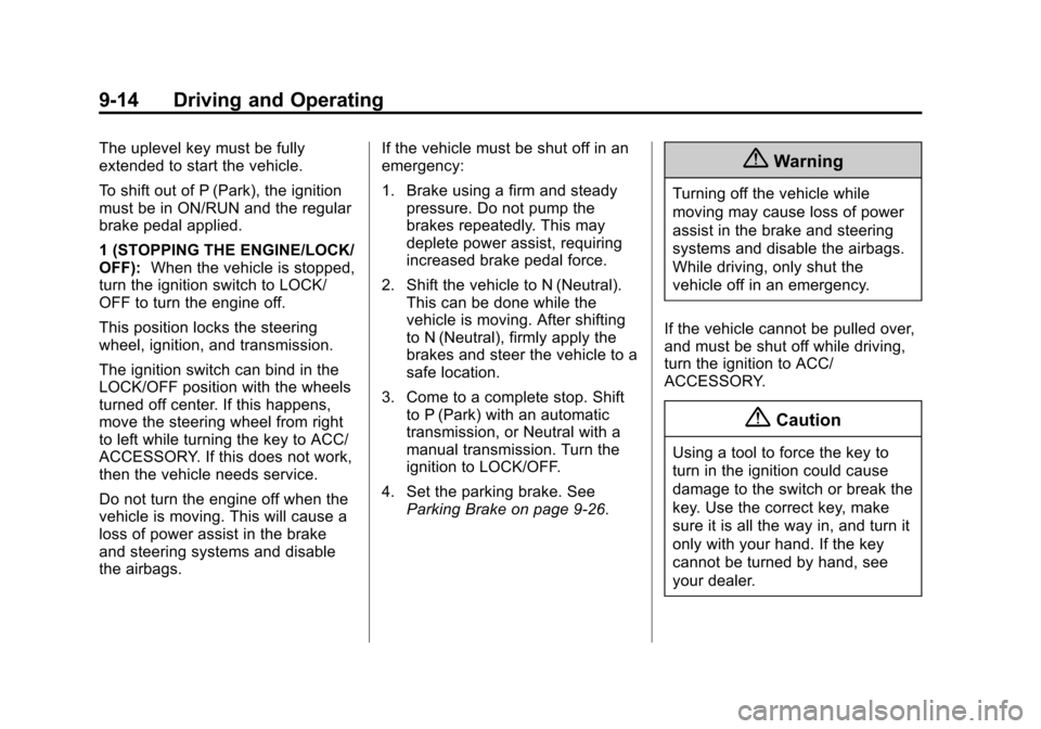 CHEVROLET SPARK 2015 3.G Owners Manual Black plate (14,1)Chevrolet Spark Owner Manual (GMNA-Localizing-U.S./Canada-7707489) -
2015 - CRC - 11/19/14
9-14 Driving and Operating
The uplevel key must be fully
extended to start the vehicle.
To 