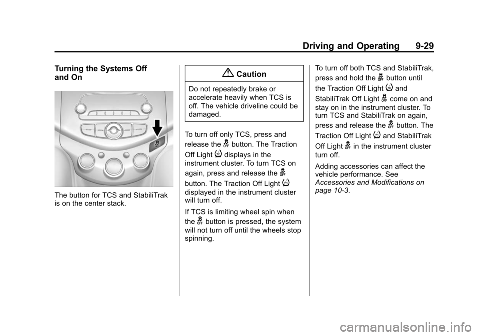CHEVROLET SPARK 2015 3.G Repair Manual Black plate (29,1)Chevrolet Spark Owner Manual (GMNA-Localizing-U.S./Canada-7707489) -
2015 - CRC - 11/19/14
Driving and Operating 9-29
Turning the Systems Off
and On
The button for TCS and StabiliTra CHEVROLET SPARK 2015 3.G Repair Manual Black plate (29,1)Chevrolet Spark Owner Manual (GMNA-Localizing-U.S./Canada-7707489) -
2015 - CRC - 11/19/14
Driving and Operating 9-29
Turning the Systems Off
and On
The button for TCS and StabiliTra