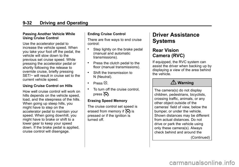 CHEVROLET SPARK 2015 3.G Repair Manual Black plate (32,1)Chevrolet Spark Owner Manual (GMNA-Localizing-U.S./Canada-7707489) -
2015 - CRC - 11/19/14
9-32 Driving and Operating
Passing Another Vehicle While
Using Cruise Control
Use the accel CHEVROLET SPARK 2015 3.G Repair Manual Black plate (32,1)Chevrolet Spark Owner Manual (GMNA-Localizing-U.S./Canada-7707489) -
2015 - CRC - 11/19/14
9-32 Driving and Operating
Passing Another Vehicle While
Using Cruise Control
Use the accel