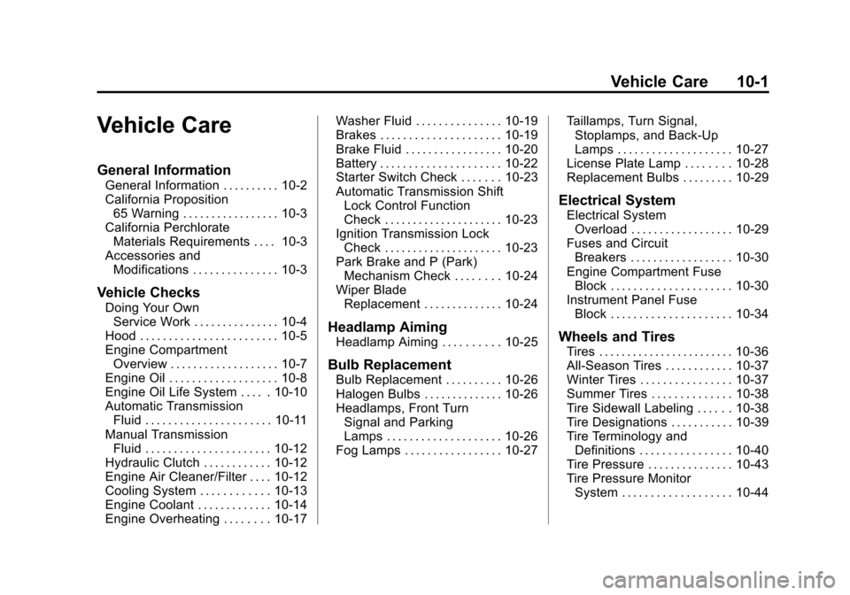CHEVROLET SPARK 2015 3.G Owners Manual Black plate (1,1)Chevrolet Spark Owner Manual (GMNA-Localizing-U.S./Canada-7707489) -
2015 - CRC - 11/19/14
Vehicle Care 10-1
Vehicle Care
General Information
General Information . . . . . . . . . . 1 CHEVROLET SPARK 2015 3.G Owners Manual Black plate (1,1)Chevrolet Spark Owner Manual (GMNA-Localizing-U.S./Canada-7707489) -
2015 - CRC - 11/19/14
Vehicle Care 10-1
Vehicle Care
General Information
General Information . . . . . . . . . . 1