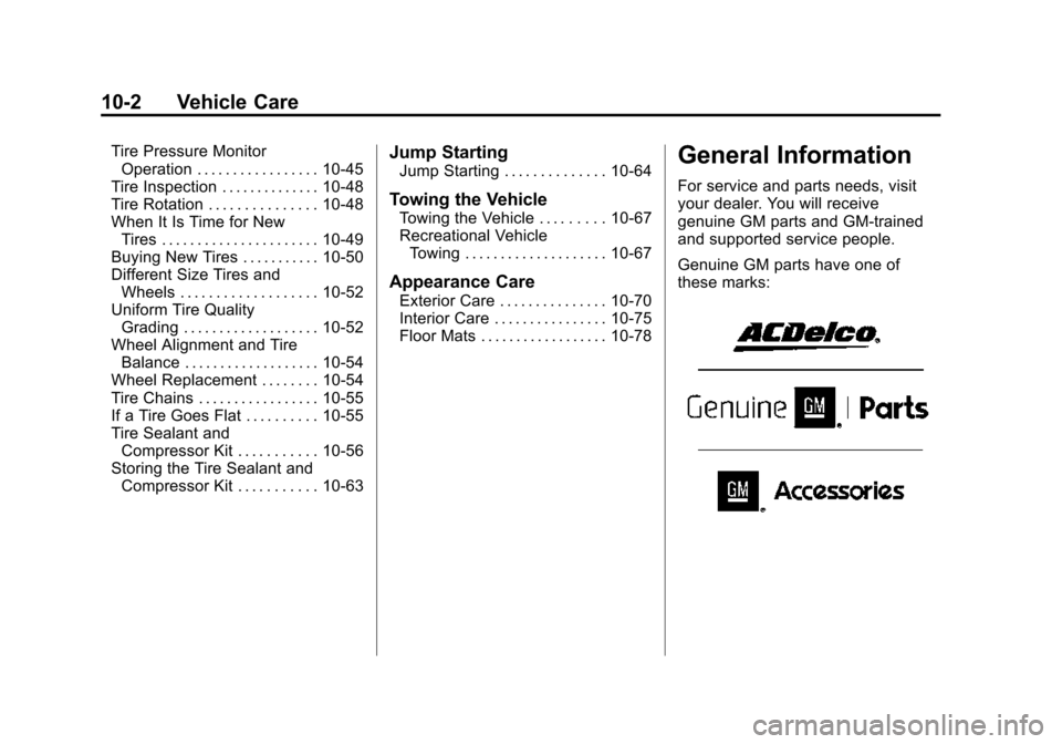 CHEVROLET SPARK 2015 3.G Owners Manual Black plate (2,1)Chevrolet Spark Owner Manual (GMNA-Localizing-U.S./Canada-7707489) -
2015 - CRC - 11/19/14
10-2 Vehicle Care
Tire Pressure MonitorOperation . . . . . . . . . . . . . . . . . 10-45
Tir CHEVROLET SPARK 2015 3.G Owners Manual Black plate (2,1)Chevrolet Spark Owner Manual (GMNA-Localizing-U.S./Canada-7707489) -
2015 - CRC - 11/19/14
10-2 Vehicle Care
Tire Pressure MonitorOperation . . . . . . . . . . . . . . . . . 10-45
Tir