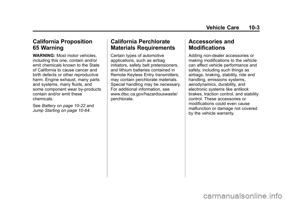 CHEVROLET SPARK 2015 3.G Owners Manual Black plate (3,1)Chevrolet Spark Owner Manual (GMNA-Localizing-U.S./Canada-7707489) -
2015 - CRC - 11/19/14
Vehicle Care 10-3
California Proposition
65 Warning
WARNING:Most motor vehicles,
including t