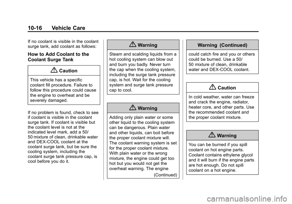 CHEVROLET SPARK 2015 3.G Owners Manual Black plate (16,1)Chevrolet Spark Owner Manual (GMNA-Localizing-U.S./Canada-7707489) -
2015 - CRC - 11/19/14
10-16 Vehicle Care
If no coolant is visible in the coolant
surge tank, add coolant as follo