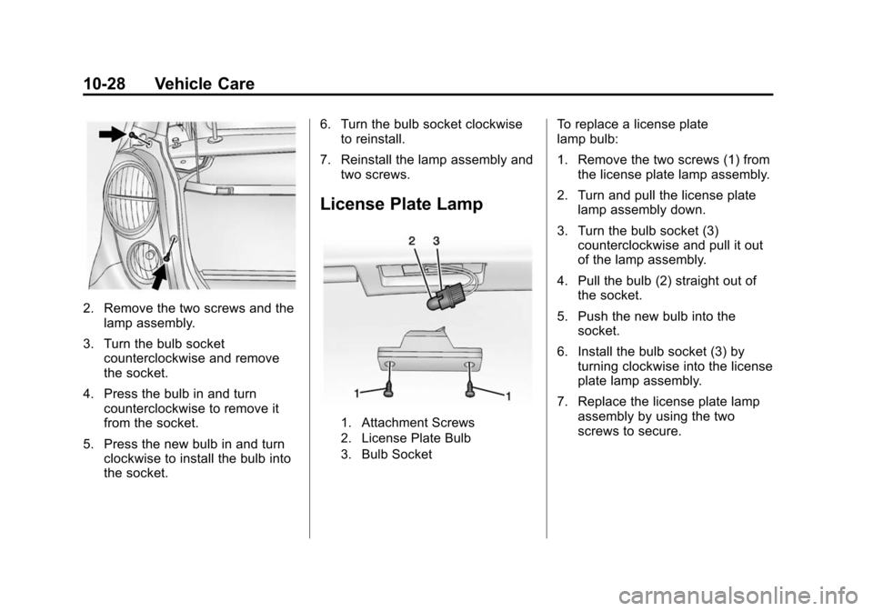 CHEVROLET SPARK 2015 3.G Owners Manual Black plate (28,1)Chevrolet Spark Owner Manual (GMNA-Localizing-U.S./Canada-7707489) -
2015 - CRC - 11/19/14
10-28 Vehicle Care
2. Remove the two screws and thelamp assembly.
3. Turn the bulb socket c CHEVROLET SPARK 2015 3.G Owners Manual Black plate (28,1)Chevrolet Spark Owner Manual (GMNA-Localizing-U.S./Canada-7707489) -
2015 - CRC - 11/19/14
10-28 Vehicle Care
2. Remove the two screws and thelamp assembly.
3. Turn the bulb socket c