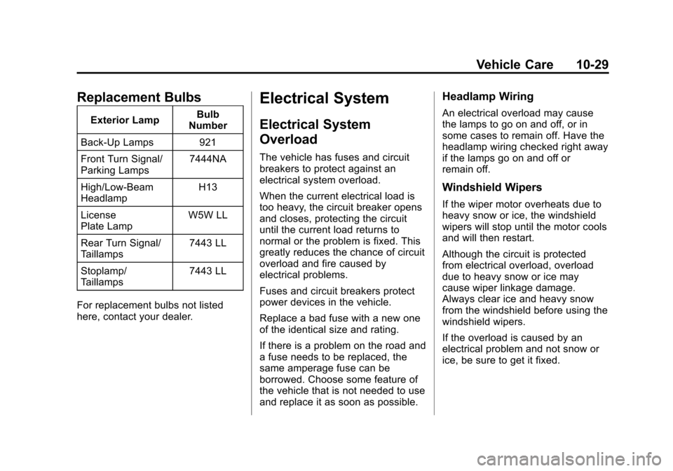 CHEVROLET SPARK 2015 3.G Owners Manual Black plate (29,1)Chevrolet Spark Owner Manual (GMNA-Localizing-U.S./Canada-7707489) -
2015 - CRC - 11/19/14
Vehicle Care 10-29
Replacement Bulbs
Exterior LampBulb
Number
Back-Up Lamps 921
Front Turn 