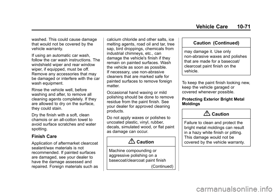 CHEVROLET SPARK 2015 3.G Owners Manual Black plate (71,1)Chevrolet Spark Owner Manual (GMNA-Localizing-U.S./Canada-7707489) -
2015 - CRC - 11/19/14
Vehicle Care 10-71
washed. This could cause damage
that would not be covered by the
vehicle CHEVROLET SPARK 2015 3.G Owners Manual Black plate (71,1)Chevrolet Spark Owner Manual (GMNA-Localizing-U.S./Canada-7707489) -
2015 - CRC - 11/19/14
Vehicle Care 10-71
washed. This could cause damage
that would not be covered by the
vehicle