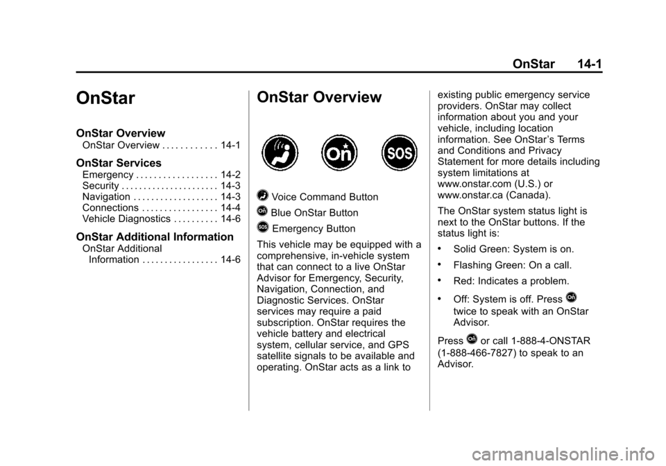 CHEVROLET SPARK 2015 3.G Owners Manual Black plate (1,1)Chevrolet Spark Owner Manual (GMNA-Localizing-U.S./Canada-7707489) -
2015 - CRC - 11/19/14
OnStar 14-1
OnStar
OnStar Overview
OnStar Overview . . . . . . . . . . . . 14-1
OnStar Servi
