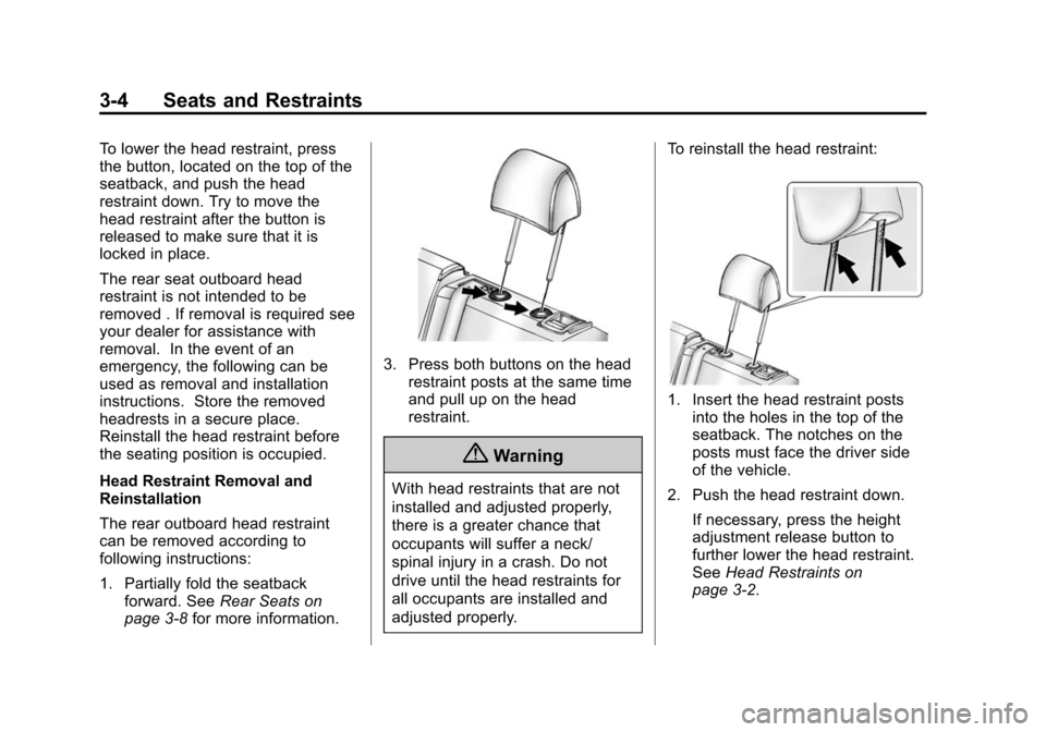 CHEVROLET SPARK 2015 3.G Owners Manual Black plate (4,1)Chevrolet Spark Owner Manual (GMNA-Localizing-U.S./Canada-7707489) -
2015 - CRC - 11/19/14
3-4 Seats and Restraints
To lower the head restraint, press
the button, located on the top o