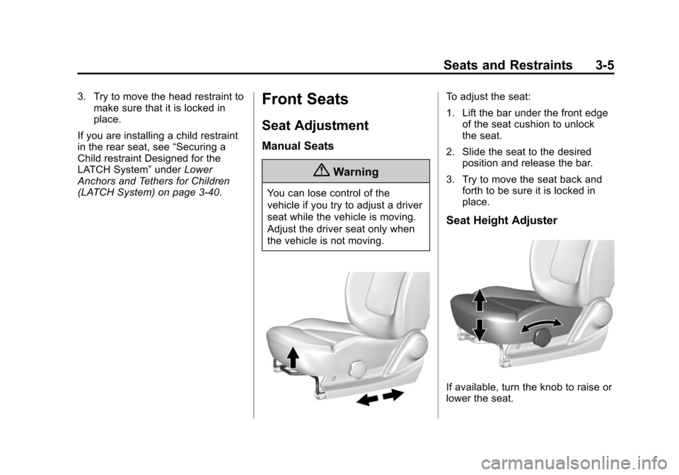 CHEVROLET SPARK 2015 3.G Owners Manual Black plate (5,1)Chevrolet Spark Owner Manual (GMNA-Localizing-U.S./Canada-7707489) -
2015 - CRC - 11/19/14
Seats and Restraints 3-5
3. Try to move the head restraint tomake sure that it is locked in
