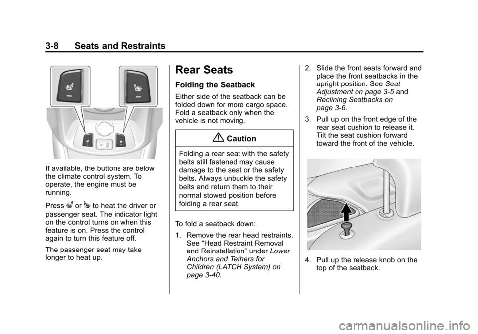 CHEVROLET SPARK 2015 3.G Owners Manual Black plate (8,1)Chevrolet Spark Owner Manual (GMNA-Localizing-U.S./Canada-7707489) -
2015 - CRC - 11/19/14
3-8 Seats and Restraints
If available, the buttons are below
the climate control system. To
