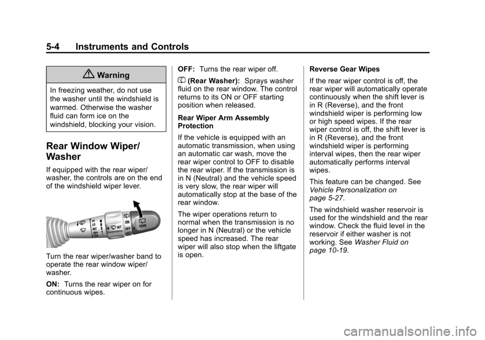CHEVROLET SPARK 2015 3.G Owners Manual Black plate (4,1)Chevrolet Spark Owner Manual (GMNA-Localizing-U.S./Canada-7707489) -
2015 - CRC - 11/19/14
5-4 Instruments and Controls
{Warning
In freezing weather, do not use
the washer until the w