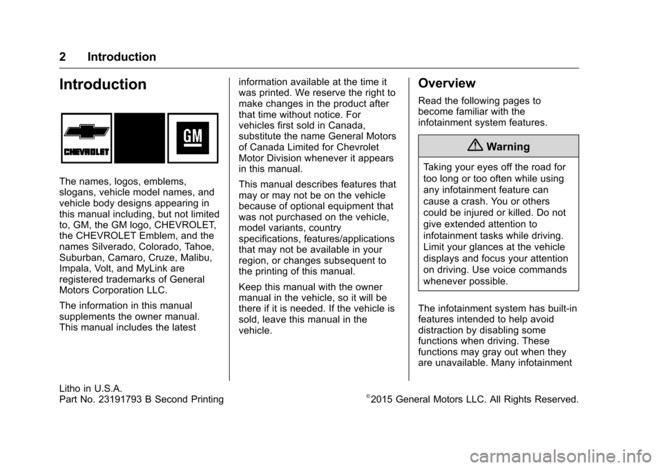 CHEVROLET SPARK 2016 4.G Infotainment Manual Chevrolet MyLink Infotainment System (GMNA-Localizing-U.S/Canada-
9085900) - 2016 - CRC - 8/10/15
2 Introduction
Introduction
The names, logos, emblems,
slogans, vehicle model names, and
vehicle body CHEVROLET SPARK 2016 4.G Infotainment Manual Chevrolet MyLink Infotainment System (GMNA-Localizing-U.S/Canada-
9085900) - 2016 - CRC - 8/10/15
2 Introduction
Introduction
The names, logos, emblems,
slogans, vehicle model names, and
vehicle body