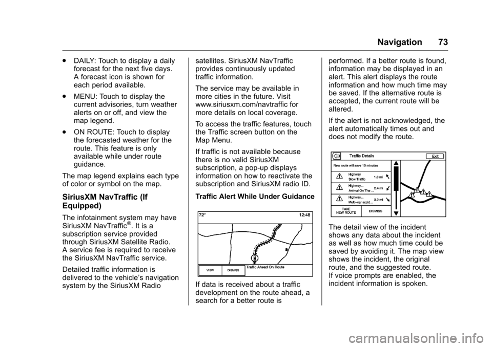 CHEVROLET SPARK 2016 4.G Infotainment Manual Chevrolet MyLink Infotainment System (GMNA-Localizing-U.S/Canada-
9085900) - 2016 - CRC - 8/10/15
Navigation 73
.DAILY: Touch to display a daily
forecast for the next five days.
A forecast icon is sho CHEVROLET SPARK 2016 4.G Infotainment Manual Chevrolet MyLink Infotainment System (GMNA-Localizing-U.S/Canada-
9085900) - 2016 - CRC - 8/10/15
Navigation 73
.DAILY: Touch to display a daily
forecast for the next five days.
A forecast icon is sho