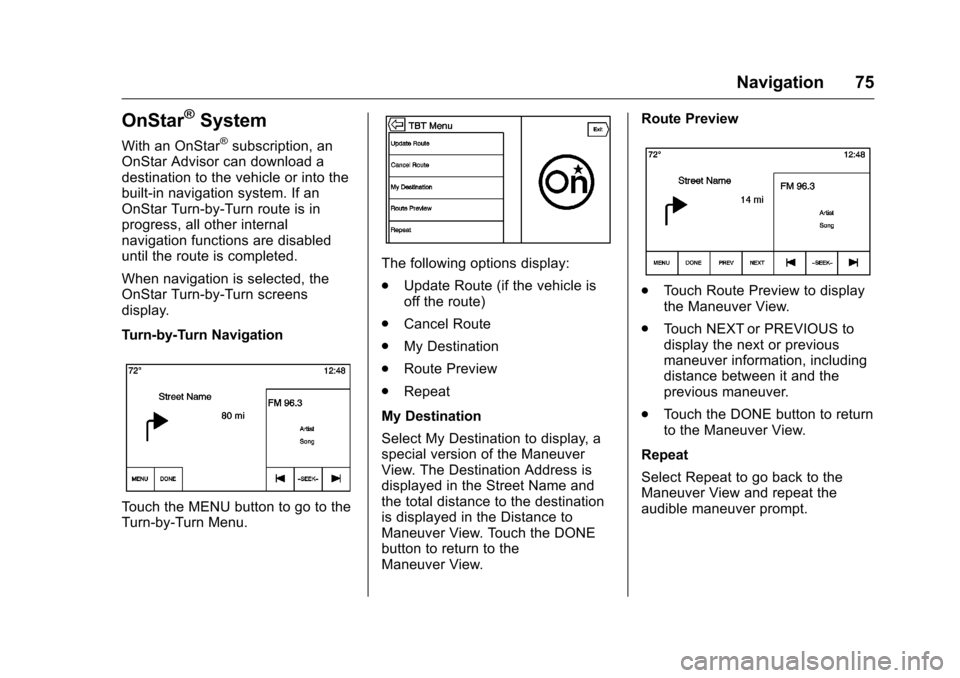 CHEVROLET SPARK 2016 4.G Infotainment Manual Chevrolet MyLink Infotainment System (GMNA-Localizing-U.S/Canada-
9085900) - 2016 - CRC - 8/10/15
Navigation 75
OnStar®System
With an OnStar®subscription, an
OnStar Advisor can download a
destinatio CHEVROLET SPARK 2016 4.G Infotainment Manual Chevrolet MyLink Infotainment System (GMNA-Localizing-U.S/Canada-
9085900) - 2016 - CRC - 8/10/15
Navigation 75
OnStar®System
With an OnStar®subscription, an
OnStar Advisor can download a
destinatio