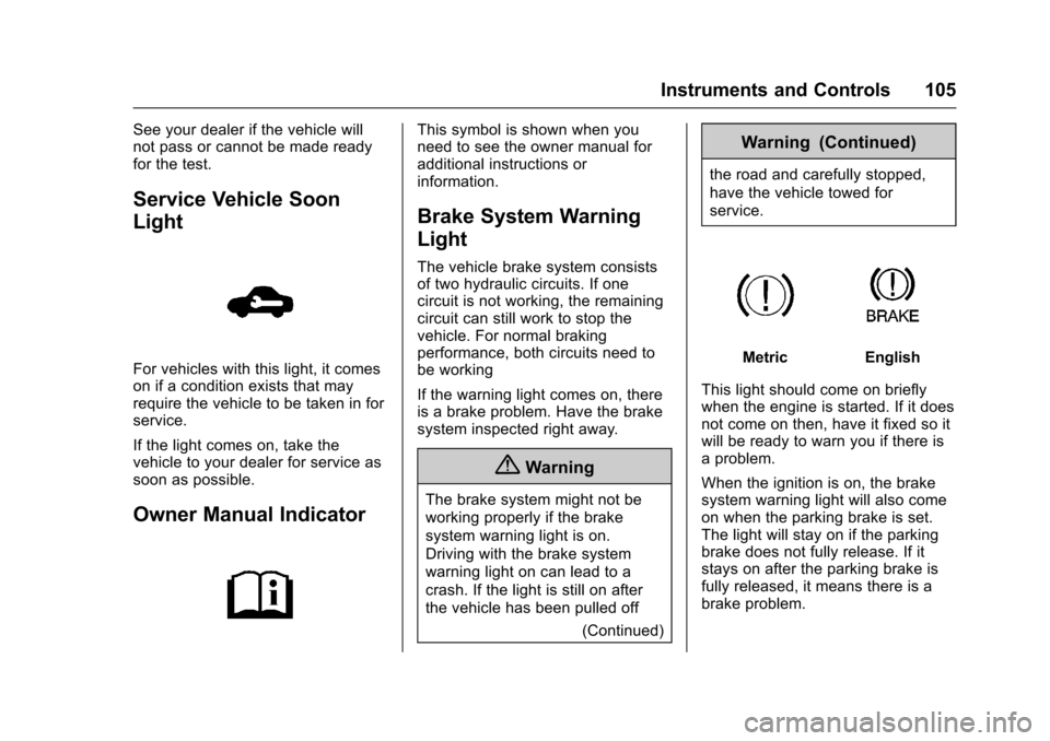 CHEVROLET SPARK 2017 4.G Owners Manual Chevrolet Spark Owner Manual (GMNA-Localizing-U.S./Canada-9956101) -
2017 - crc - 4/25/16
Instruments and Controls 105
See your dealer if the vehicle will
not pass or cannot be made ready
for the test