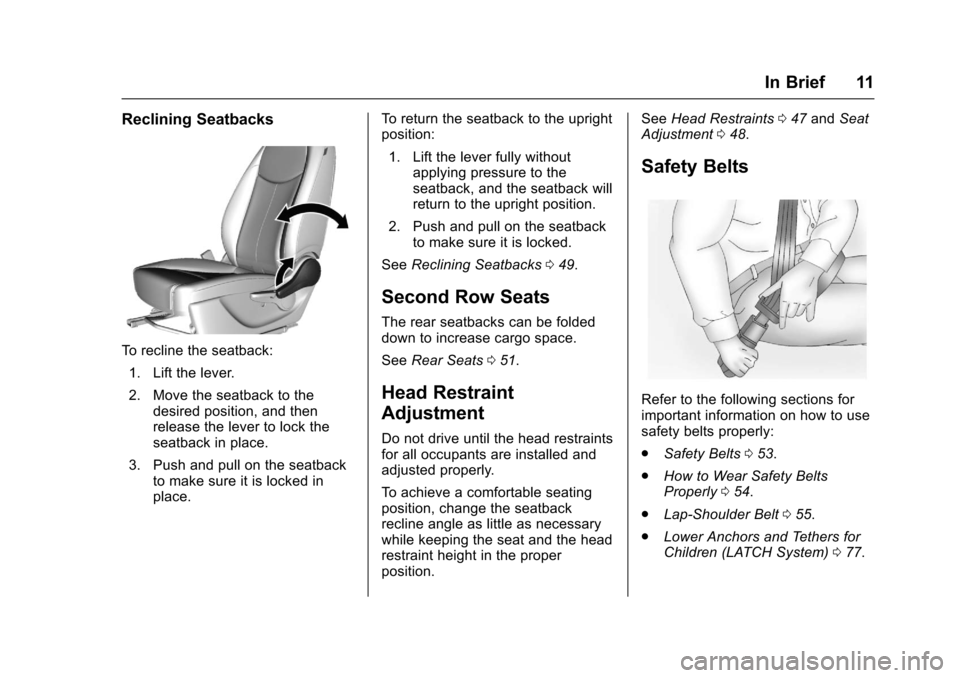 CHEVROLET SPARK 2017 4.G Owners Manual Chevrolet Spark Owner Manual (GMNA-Localizing-U.S./Canada-9956101) -
2017 - crc - 4/25/16
In Brief 11
Reclining Seatbacks
To recline the seatback:1. Lift the lever.
2. Move the seatback to the desired