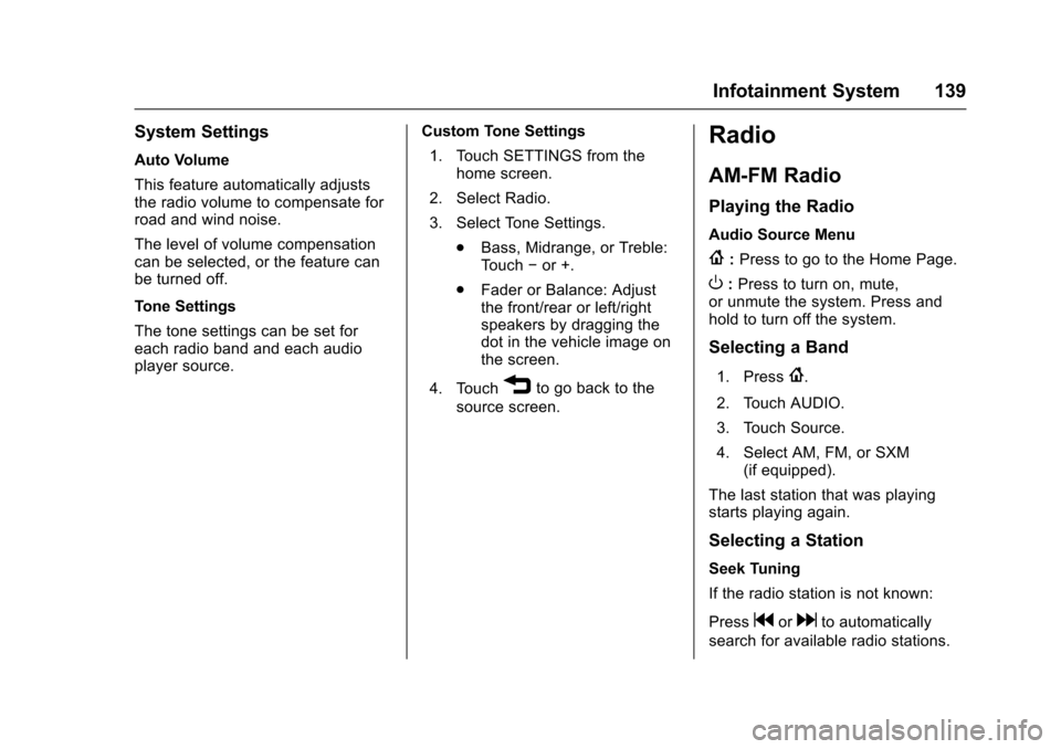 CHEVROLET SPARK 2017 4.G Owners Manual Chevrolet Spark Owner Manual (GMNA-Localizing-U.S./Canada-9956101) -
2017 - crc - 4/25/16
Infotainment System 139
System Settings
Auto Volume
This feature automatically adjusts
the radio volume to com CHEVROLET SPARK 2017 4.G Owners Manual Chevrolet Spark Owner Manual (GMNA-Localizing-U.S./Canada-9956101) -
2017 - crc - 4/25/16
Infotainment System 139
System Settings
Auto Volume
This feature automatically adjusts
the radio volume to com